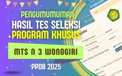 PENGUMUMAN HASIL TES SELEKSI PROGRAM KHUSUS MTS N 3 WONOGIRI TAHUN 2025